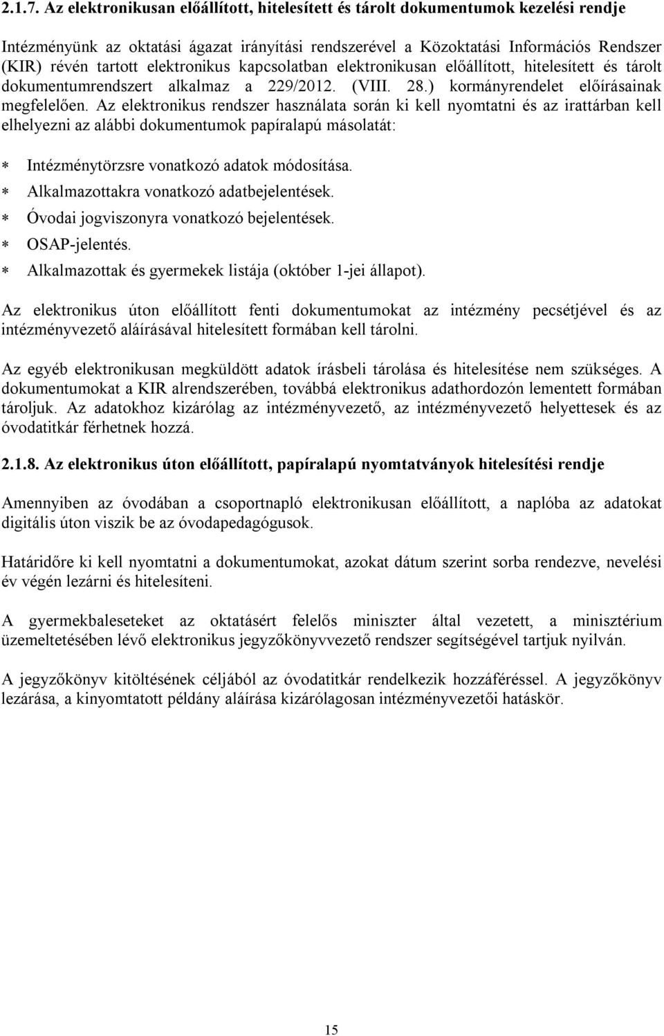 elektronikus kapcsolatban elektronikusan előállított, hitelesített és tárolt dokumentumrendszert alkalmaz a 229/2012. (VIII. 28.) kormányrendelet előírásainak megfelelően.