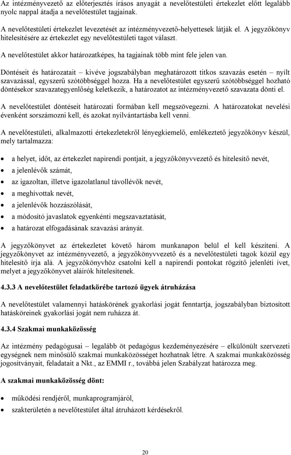 A nevelőtestület akkor határozatképes, ha tagjainak több mint fele jelen van.