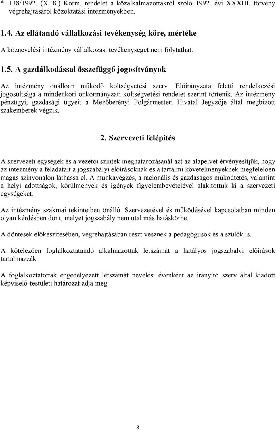 A gazdálkodással összefüggő jogosítványok Az intézmény önállóan működő költségvetési szerv.