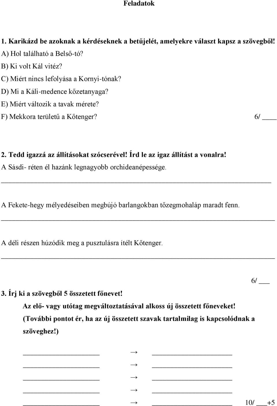 A Sásdi- réten él hazánk legnagyobb orchideanépessége. A Fekete-hegy mélyedéseiben megbújó barlangokban tőzegmohaláp maradt fenn. A déli részen húzódik meg a pusztulásra ítélt Kőtenger. 6/ 3.