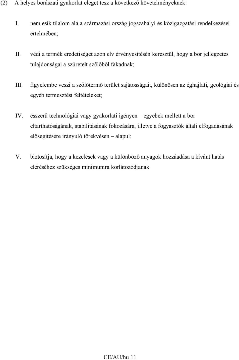 figyelembe veszi a szőlőtermő terület sajátosságait, különösen az éghajlati, geológiai és egyéb termesztési feltételeket; IV.