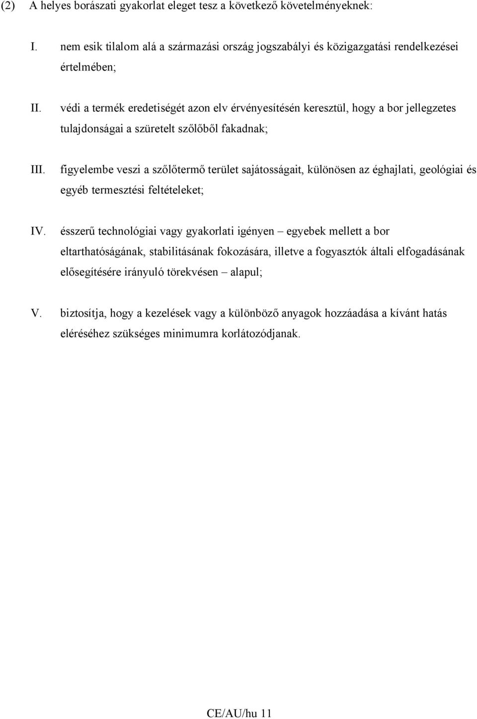 figyelembe veszi a szőlőtermő terület sajátosságait, különösen az éghajlati, geológiai és egyéb termesztési feltételeket; IV.