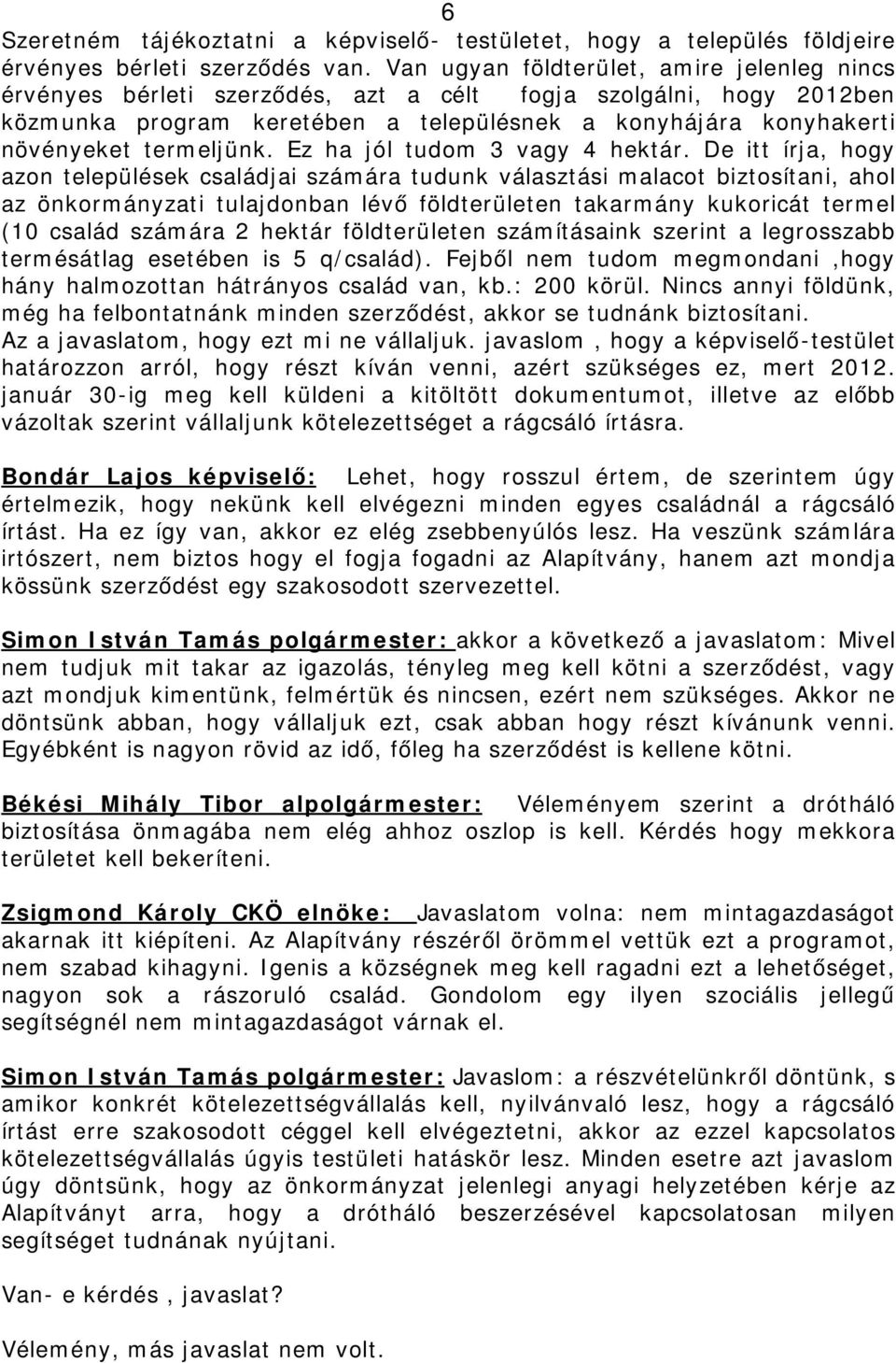 termeljünk. Ez ha jól tudom 3 vagy 4 hektár.