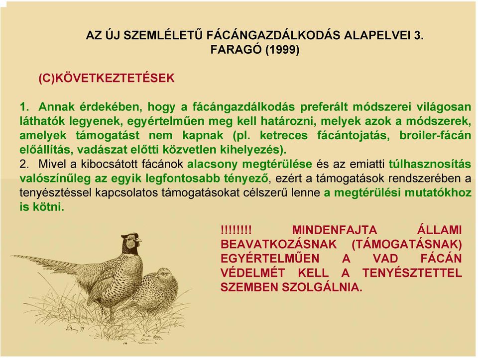 ketreces fácántojatás, broiler-fácán előállítás, vadászat előtti közvetlen kihelyezés). 2.