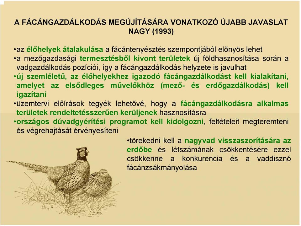 művelőkhöz (mező- és erdőgazdálkodás) kell igazítani üzemtervi előírások tegyék lehetővé, hogy a fácángazdálkodásra alkalmas területek rendeltetésszerűen kerüljenek hasznosításra országos