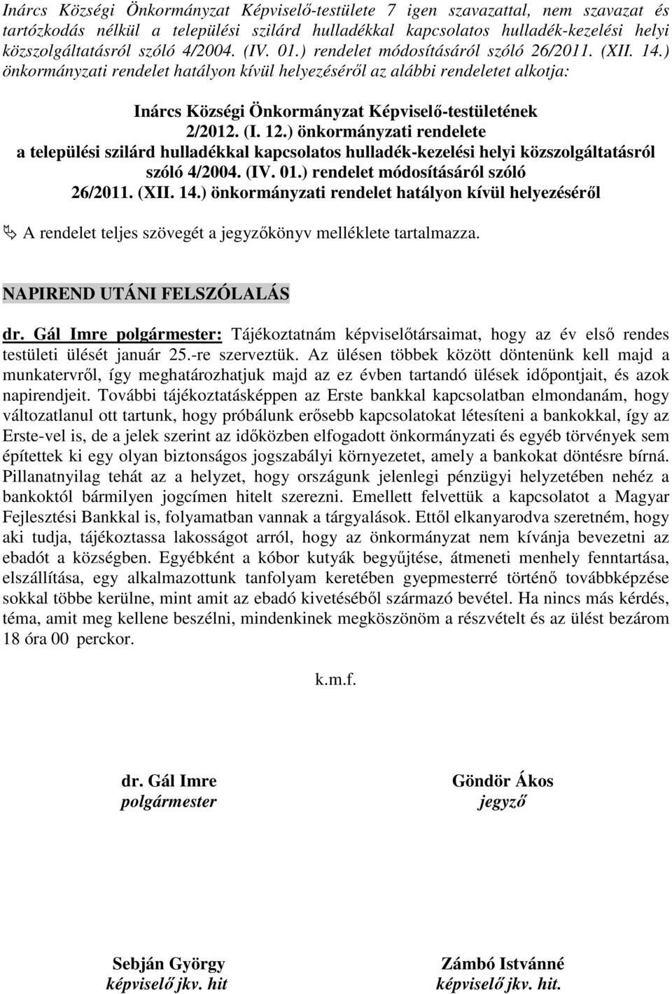 ) önkormányzati rendelet hatályon kívül helyezéséről az alábbi rendeletet alkotja: Inárcs Községi Önkormányzat Képviselő-testületének 2/2012. (I. 12.
