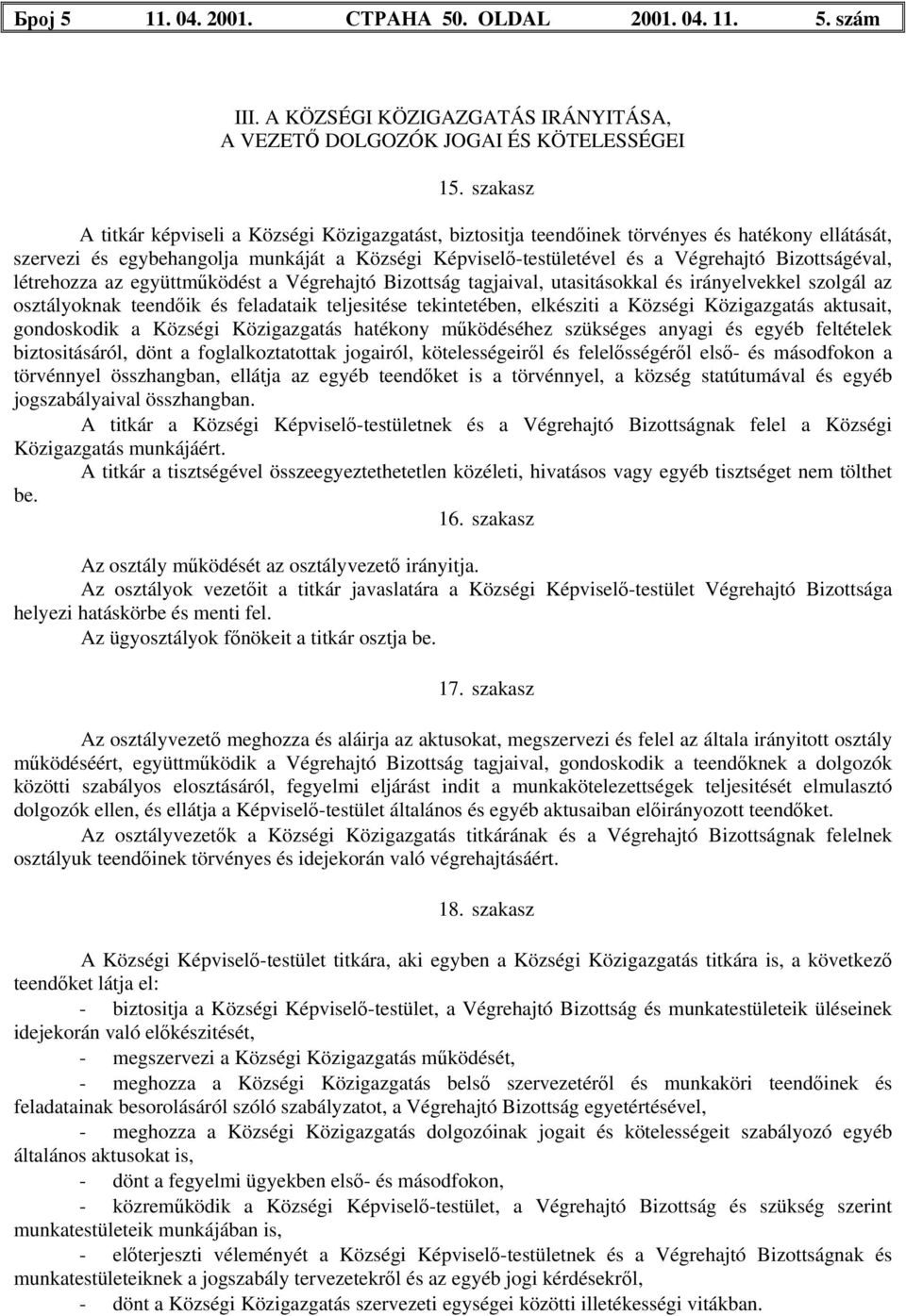 Bizottságéval, létrehozza az együttműködést a Végrehajtó Bizottság tagjaival, utasitásokkal és irányelvekkel szolgál az osztályoknak teendőik és feladataik teljesitése tekintetében, elkésziti a