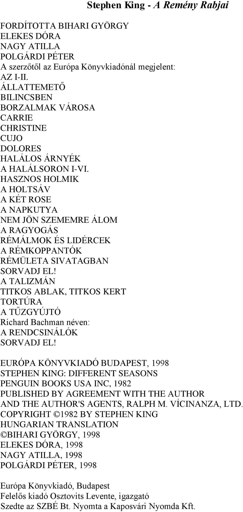 HASZNOS HOLMIK A HOLTSÁV A KÉT ROSE A NAPKUTYA NEM JÖN SZEMEMRE ÁLOM A RAGYOGÁS RÉMÁLMOK ÉS LIDÉRCEK A RÉMKOPPANTÓK RÉMÜLETA SIVATAGBAN SORVADJ EL!