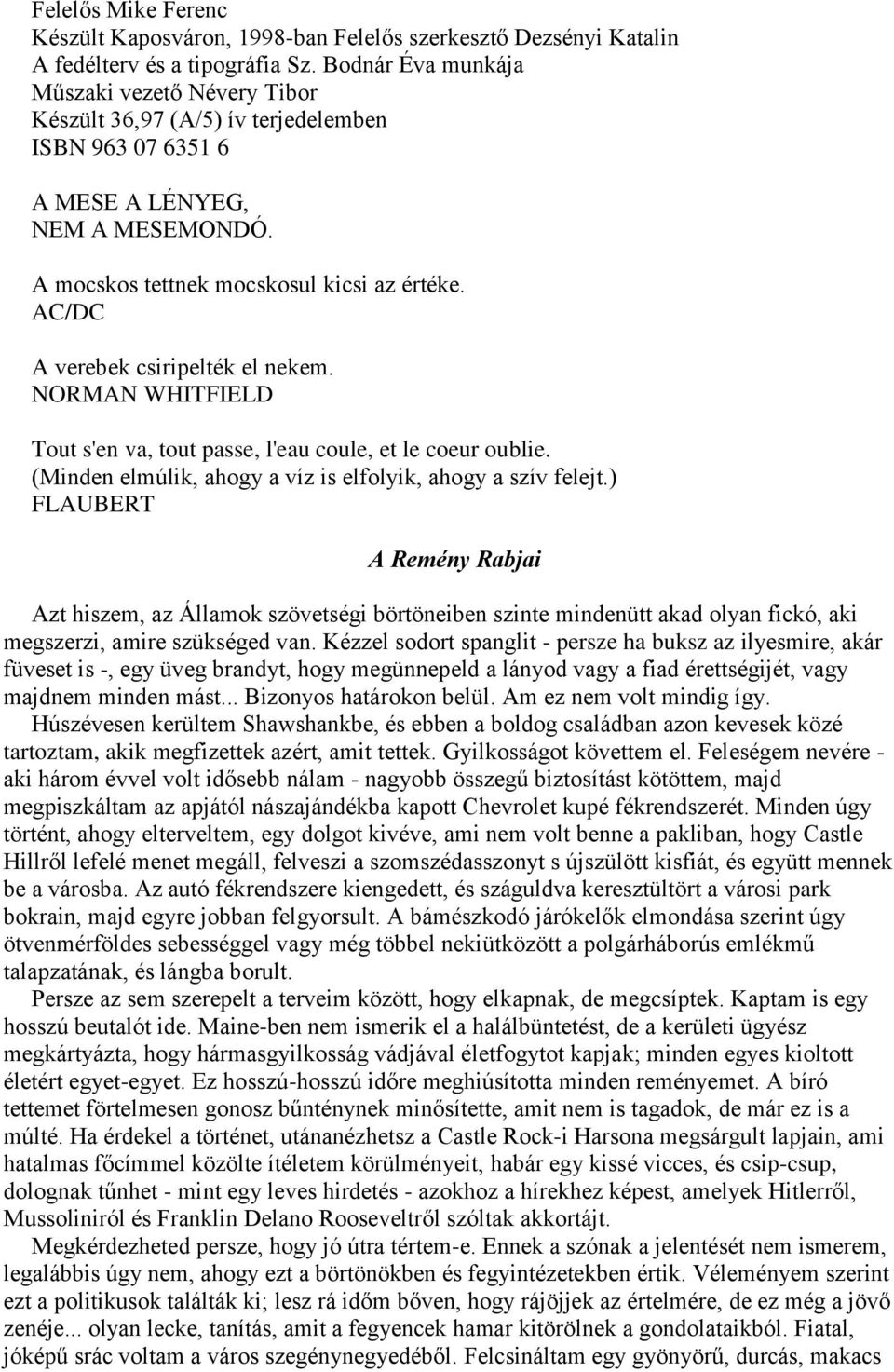 AC/DC A verebek csiripelték el nekem. NORMAN WHITFIELD Tout s'en va, tout passe, l'eau coule, et le coeur oublie. (Minden elmúlik, ahogy a víz is elfolyik, ahogy a szív felejt.