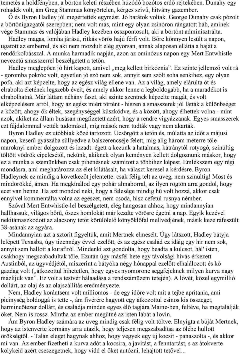 George Dunahy csak pózolt a börtönigazgatói szerepben; nem volt más, mint egy olyan zsinóron rángatott báb, aminek vége Stammas és valójában Hadley kezében összpontosult, aki a börtönt adminisztrálta.