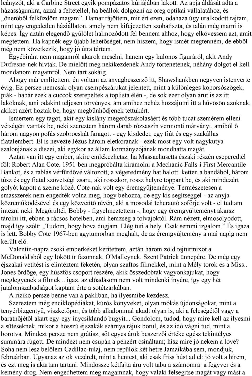 Hamar rájöttem, mit ért ezen, odahaza úgy uralkodott rajtam, mint egy engedetlen háziállaton, amely nem kifejezetten szobatiszta, és talán még marni is képes.