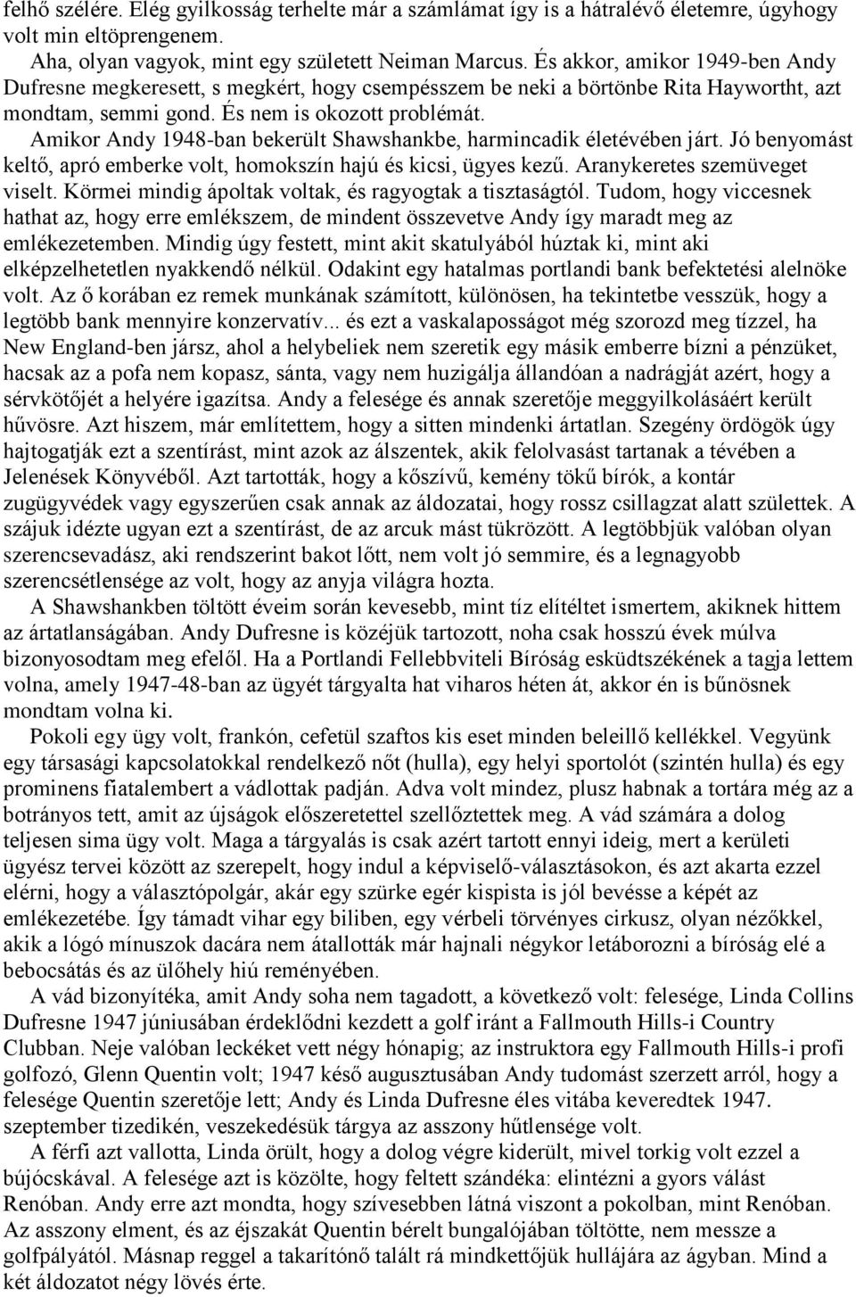 Amikor Andy 1948-ban bekerült Shawshankbe, harmincadik életévében járt. Jó benyomást keltő, apró emberke volt, homokszín hajú és kicsi, ügyes kezű. Aranykeretes szemüveget viselt.