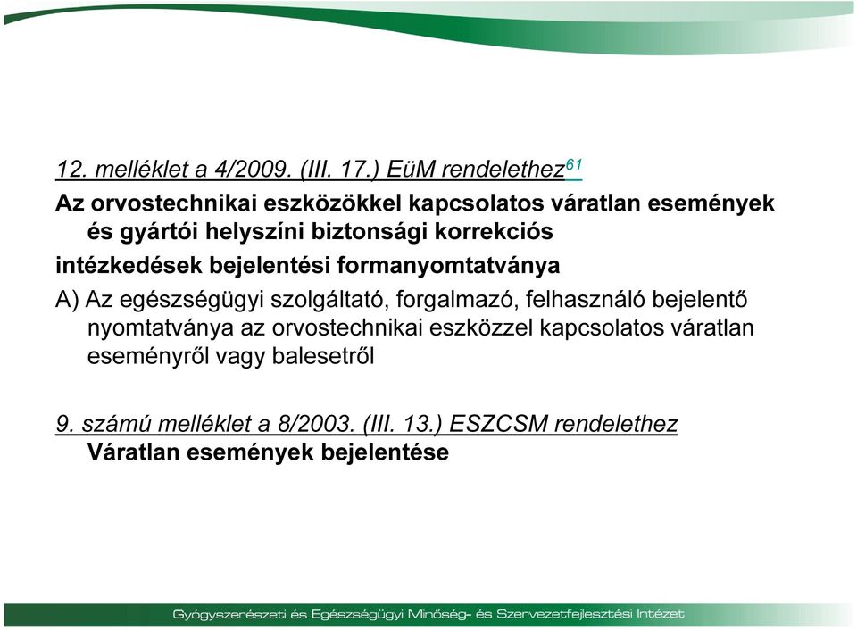 biztonsági korrekciós intézkedések bejelentési formanyomtatványa A) Az egészségügyi szolgáltató, forgalmazó,