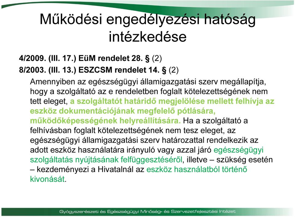 mellett felhívja az eszköz dokumentációjának megfelelő pótlására, működőképességének helyreállítására.