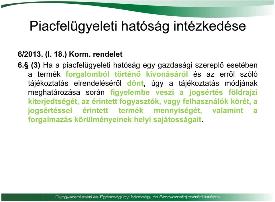 szóló tájékoztatás elrendeléséről dönt, úgy a tájékoztatás módjának meghatározása során figyelembe veszi a jogsértés