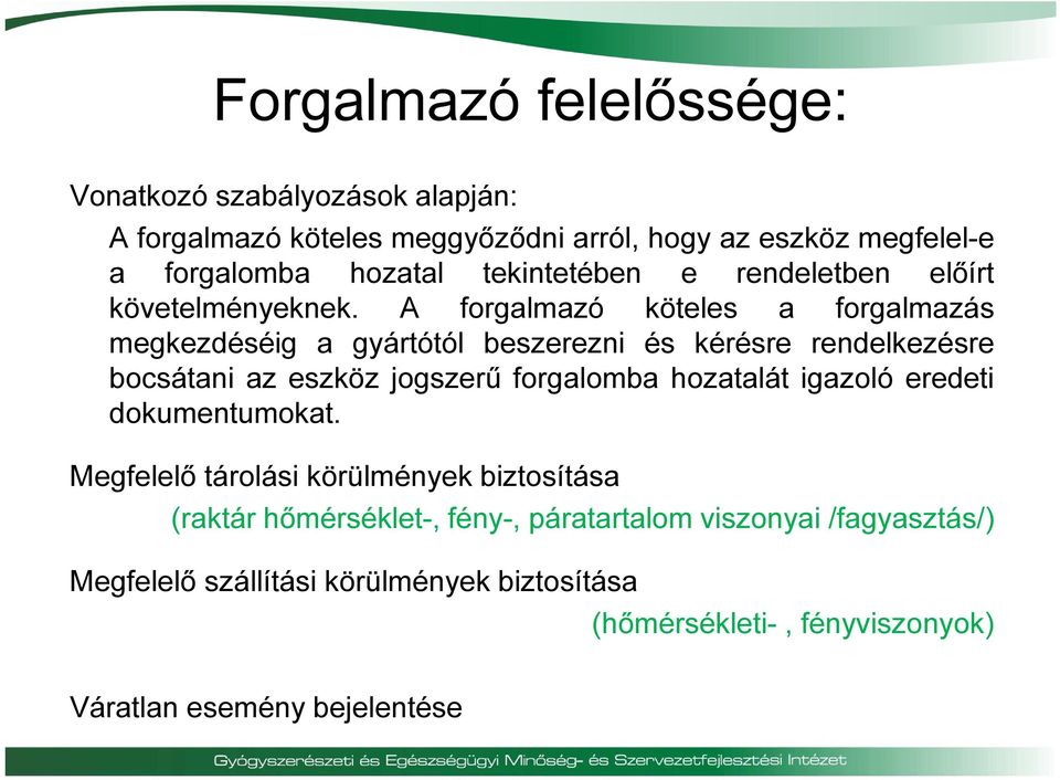 A forgalmazó köteles a forgalmazás megkezdéséig a gyártótól beszerezni és kérésre rendelkezésre bocsátani az eszköz jogszerű forgalomba hozatalát