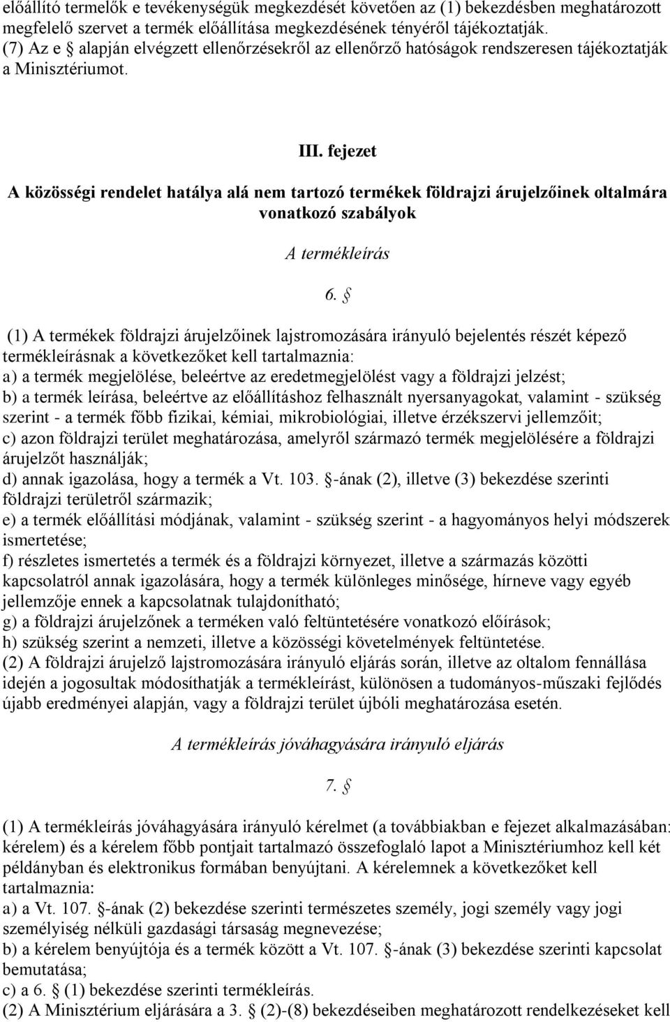 fejezet A közösségi rendelet hatálya alá nem tartozó termékek földrajzi árujelzőinek oltalmára vonatkozó szabályok A termékleírás 6.