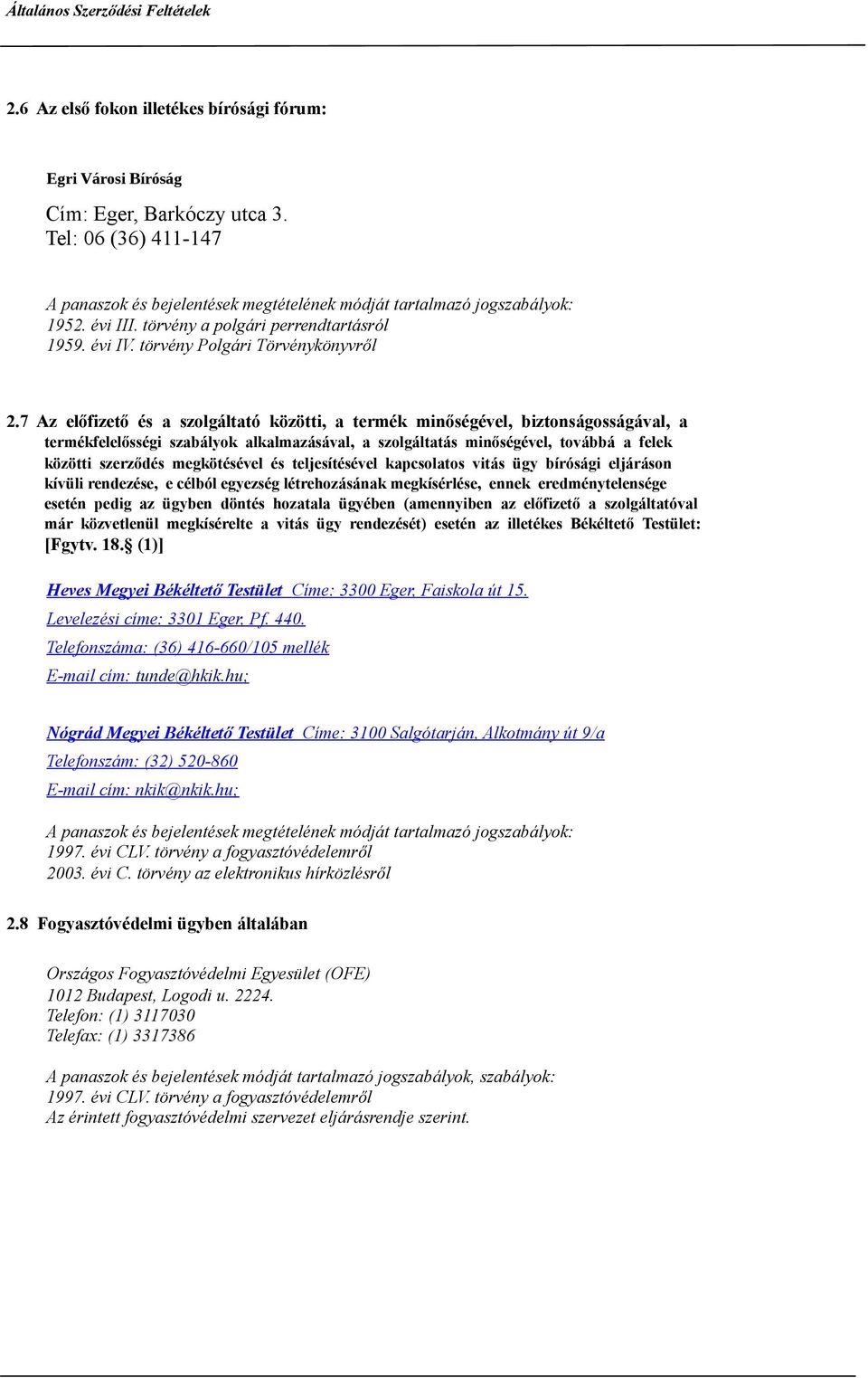7 Az előfizető és a szolgáltató közötti, a termék minőségével, biztonságosságával, a termékfelelősségi szabályok alkalmazásával, a szolgáltatás minőségével, továbbá a felek közötti szerződés
