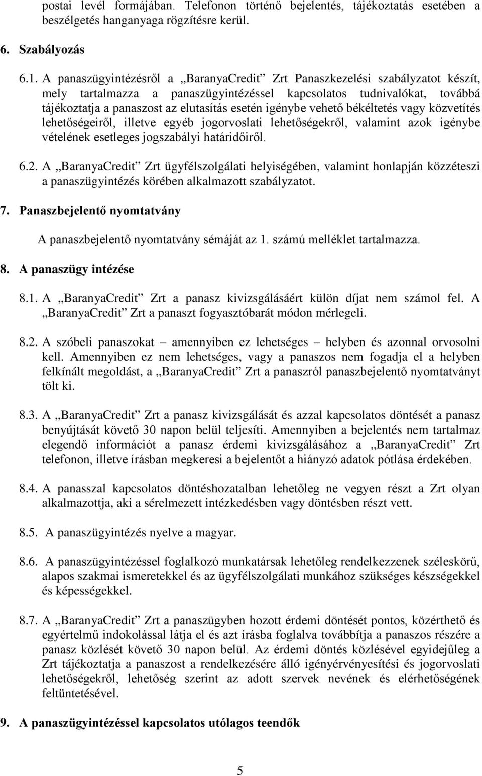 igénybe vehető békéltetés vagy közvetítés lehetőségeiről, illetve egyéb jogorvoslati lehetőségekről, valamint azok igénybe vételének esetleges jogszabályi határidőiről. 6.2.