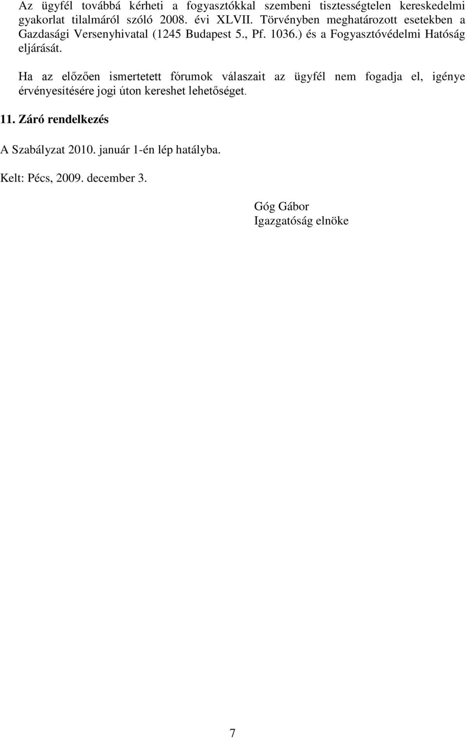 ) és a Fogyasztóvédelmi Hatóság eljárását.