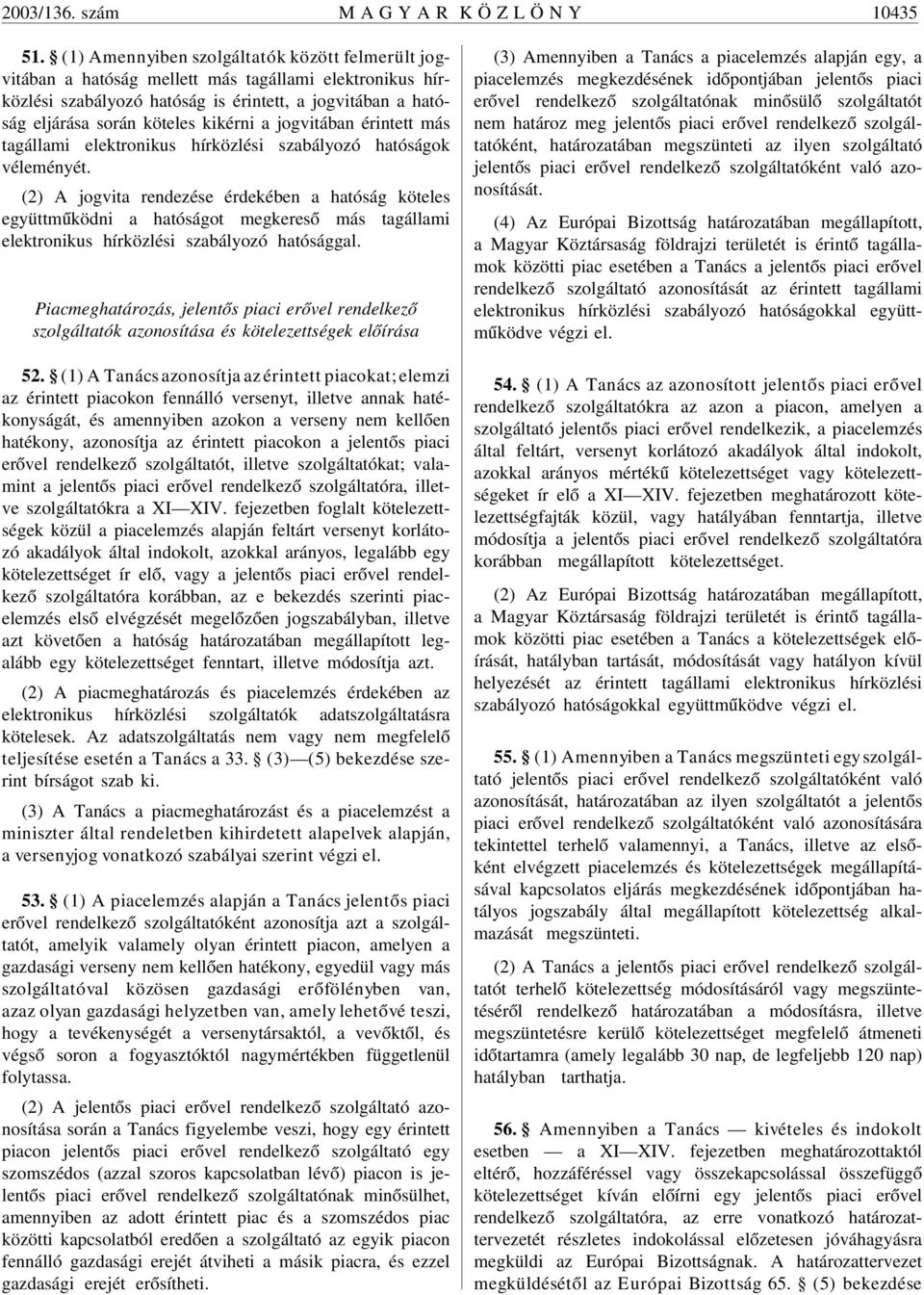 jogvitában érintett más tagállami elektronikus hírközlési szabályozó hatóságok véleményét.