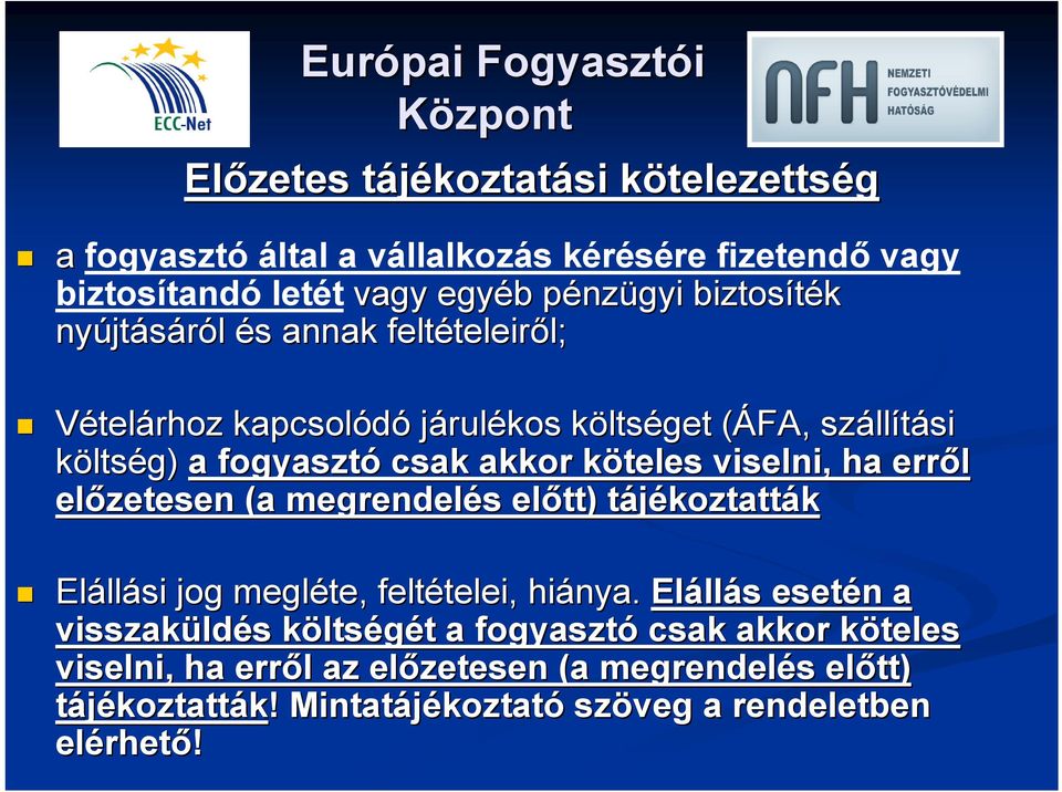 erről előzetesen (a megrendelés s előtt) tájékoztattt koztatták Eláll llási jog megléte, feltételei, telei, hiánya.