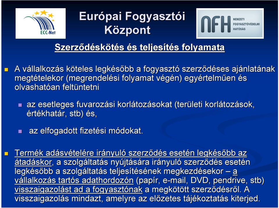 m Termék k adásv svételére irányul nyuló szerződés s esetén n legkésőbb az átadáskor,, a szolgáltat ltatás s nyújt jtására irányul nyuló szerződés s esetén legkésőbb a szolgáltat ltatás s