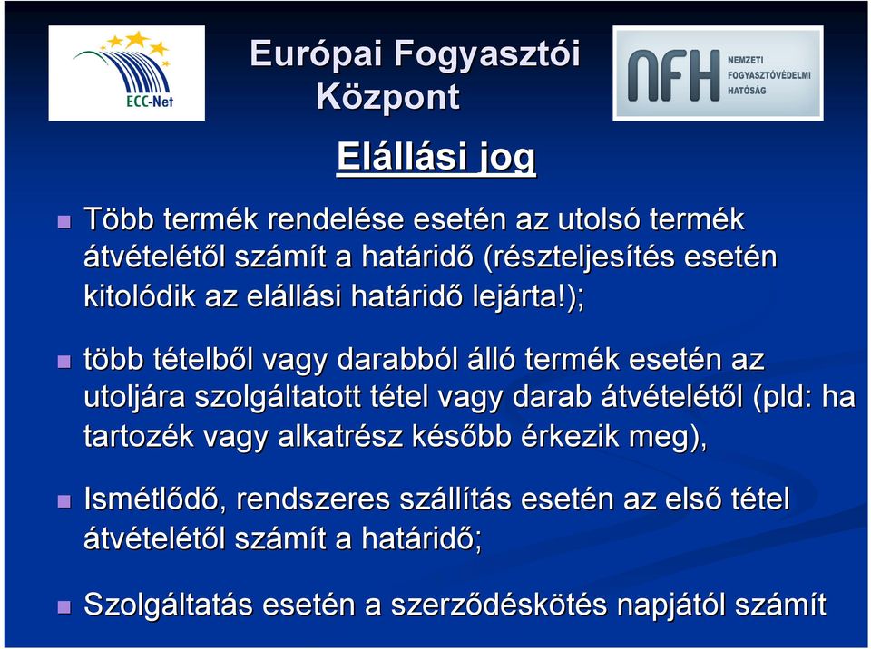 ); több tételbt telből l vagy darabból álló termék k esetén n az utoljára szolgáltatott ltatott tétel t tel vagy darab átvételétől l (pld: