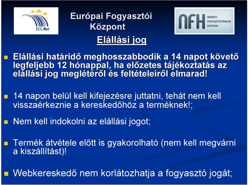 14 napon belül kell kifejezésre juttatni, tehát nem kell visszaérkeznie a kereskedőhöz a terméknek!