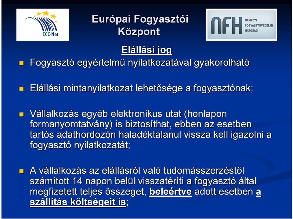 haladéktalanul vissza kell igazolni a fogyasztó nyilatkozatát; t; A vállalkozv llalkozás s az eláll llásról l való tudomásszerz