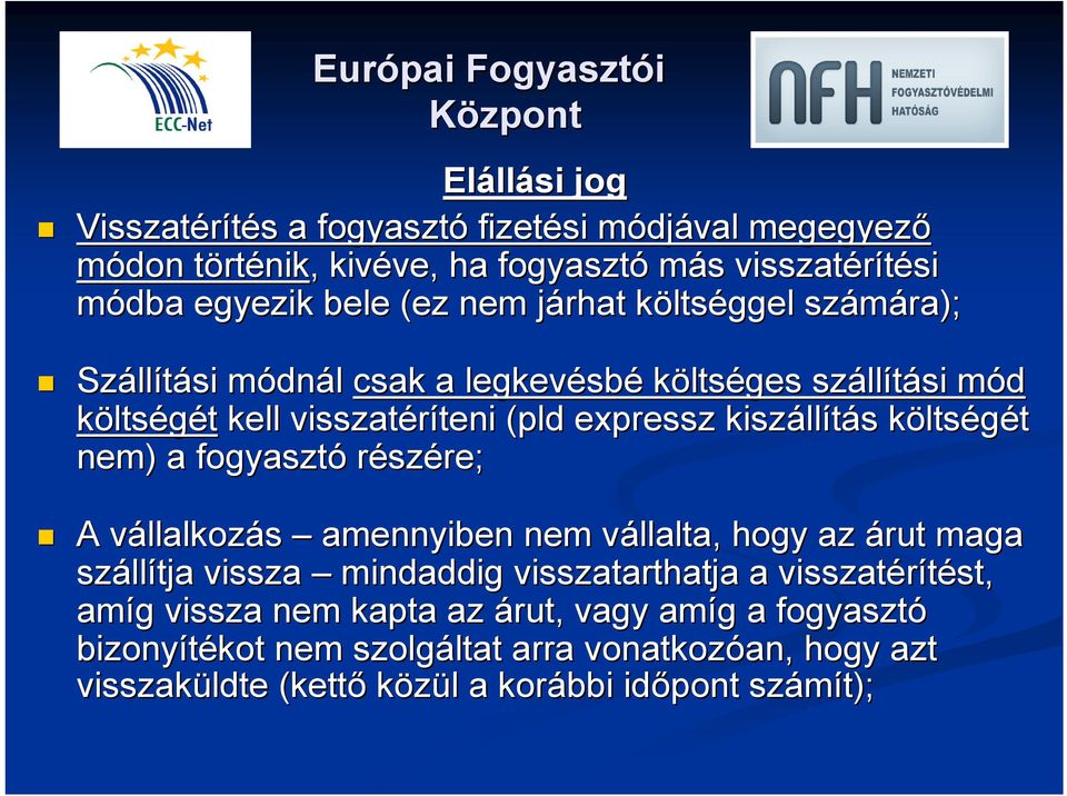 llítás s költsk ltségét nem) a fogyasztó részére; A vállalkozv llalkozás amennyiben nem vállalta, v hogy az árut maga száll llítja vissza mindaddig visszatarthatja a