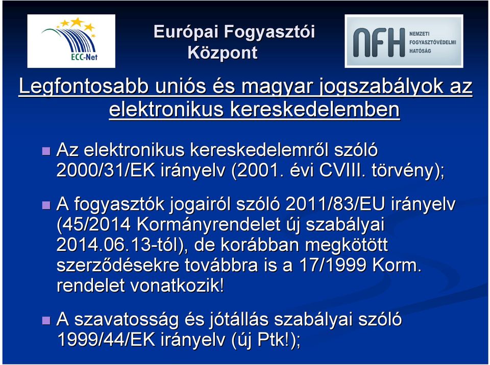 törvt rvény); A fogyasztók k jogairól l szóló 2011/83/EU irányelv (45/2014 Kormányrendelet új j szabályai 2014.