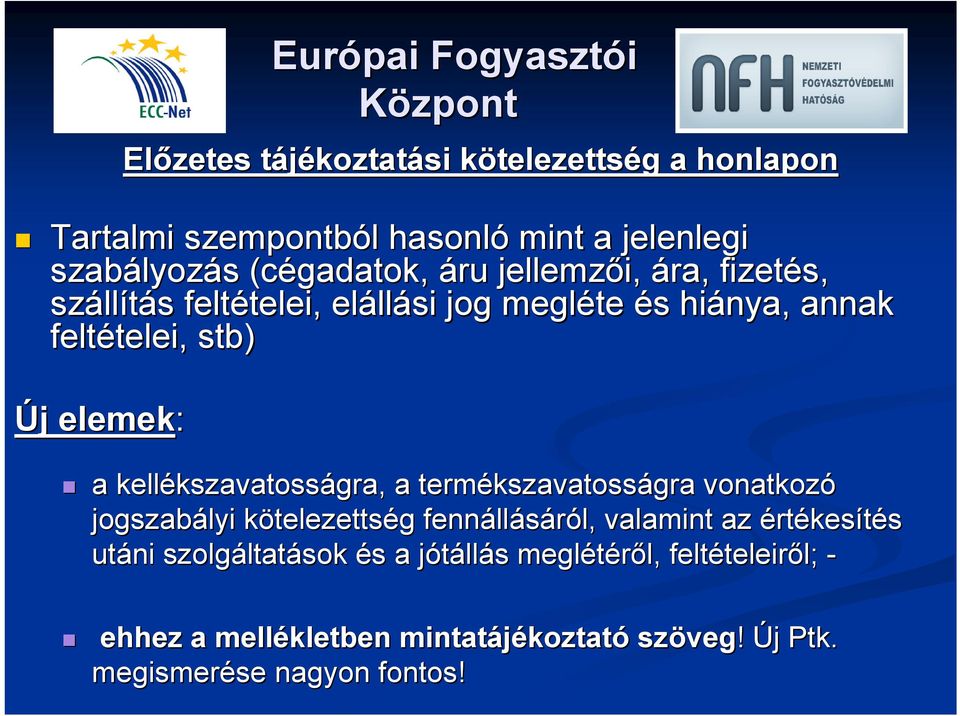 kszavatosságra, a termékszavatoss kszavatosságra vonatkozó jogszabályi kötelezettsk telezettség g fennáll llásáról, l, valamint az értékesítés utáni szolgáltat