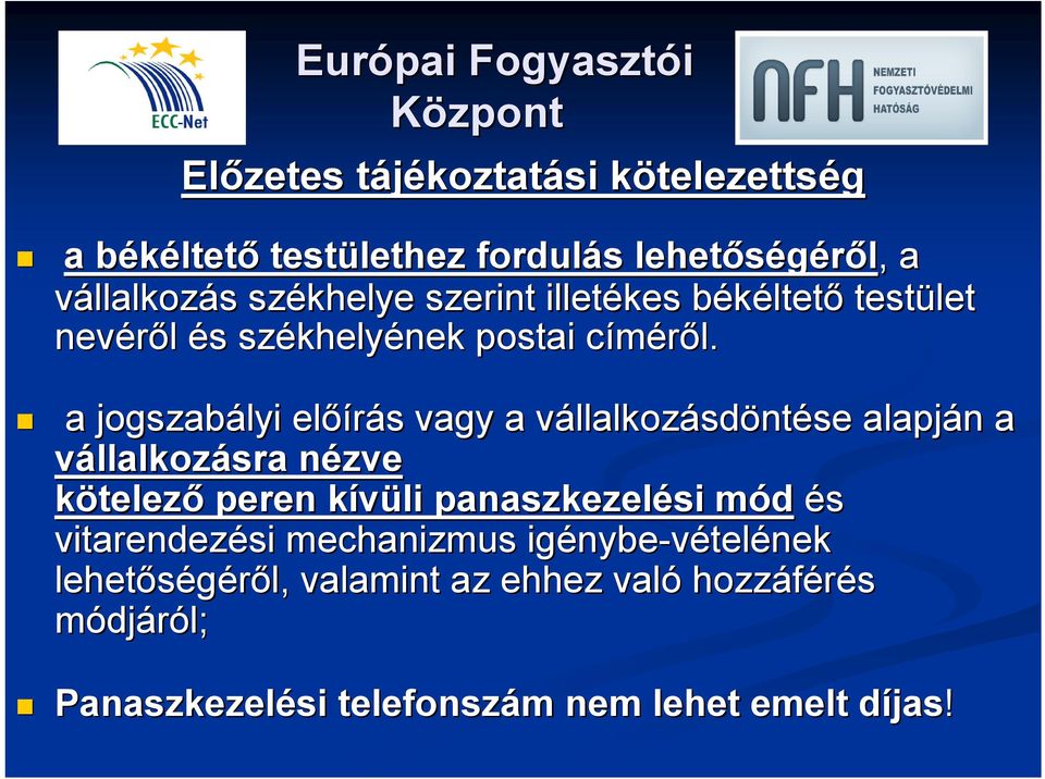 c a jogszabályi előírás s vagy a vállalkozv llalkozásdöntése alapján n a vállalkozásra nézve n kötelező peren kívüli panaszkezelési