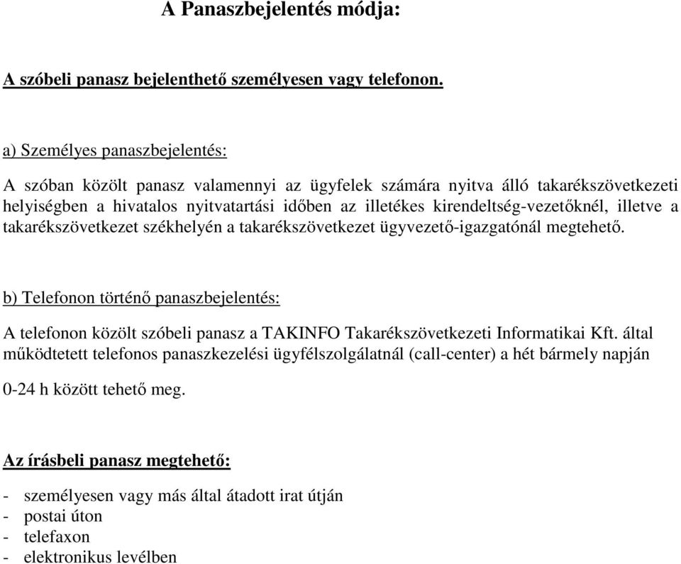 kirendeltség-vezetőknél, illetve a takarékszövetkezet székhelyén a takarékszövetkezet ügyvezető-igazgatónál megtehető.