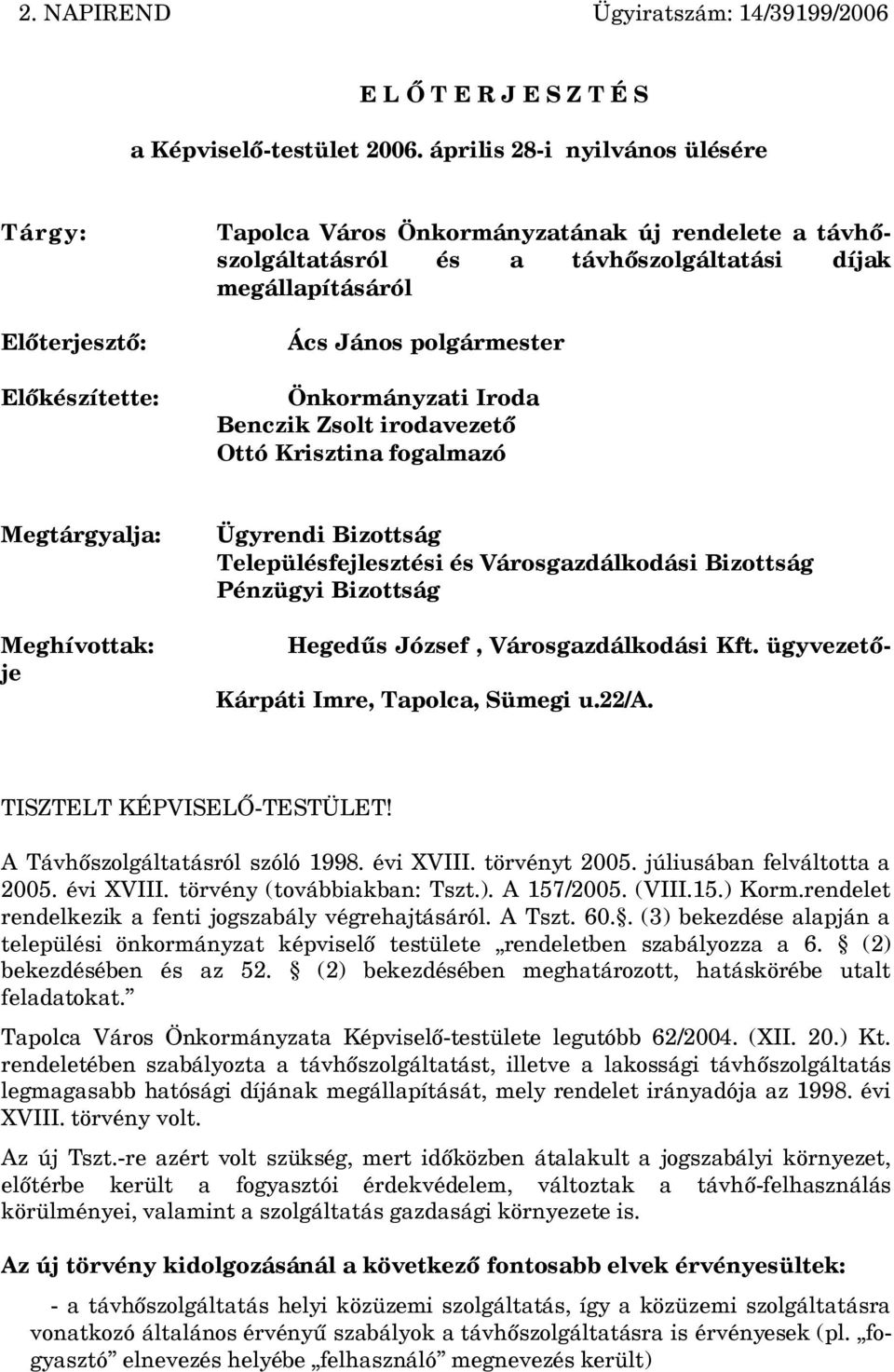 polgármester Önkormányzati Iroda Benczik Zsolt irodavezető Ottó Krisztina fogalmazó Megtárgyalja: Hegedűs József, Városgazdálkodási Kft.