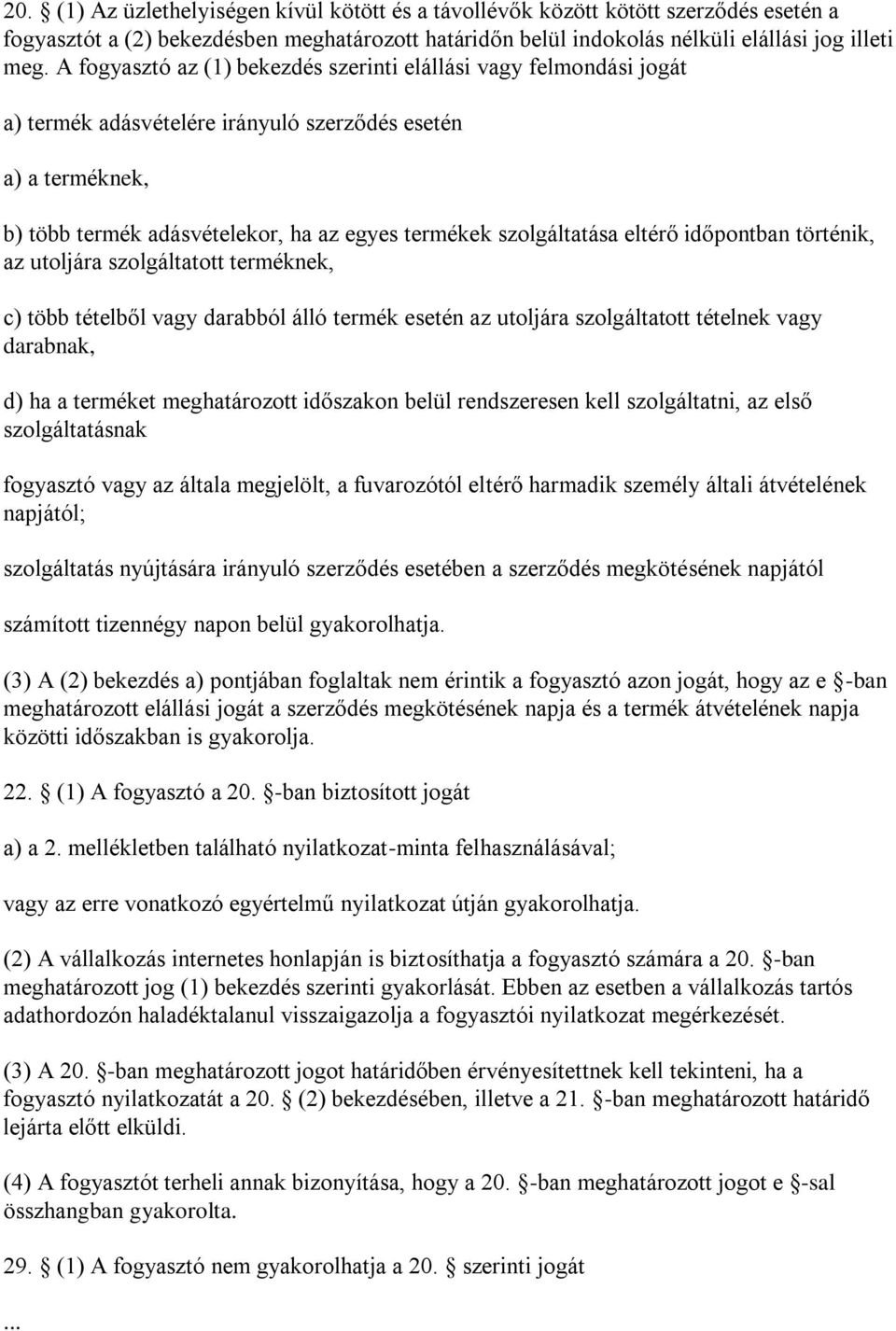 eltérő időpontban történik, az utoljára szolgáltatott terméknek, c) több tételből vagy darabból álló termék esetén az utoljára szolgáltatott tételnek vagy darabnak, d) ha a terméket meghatározott