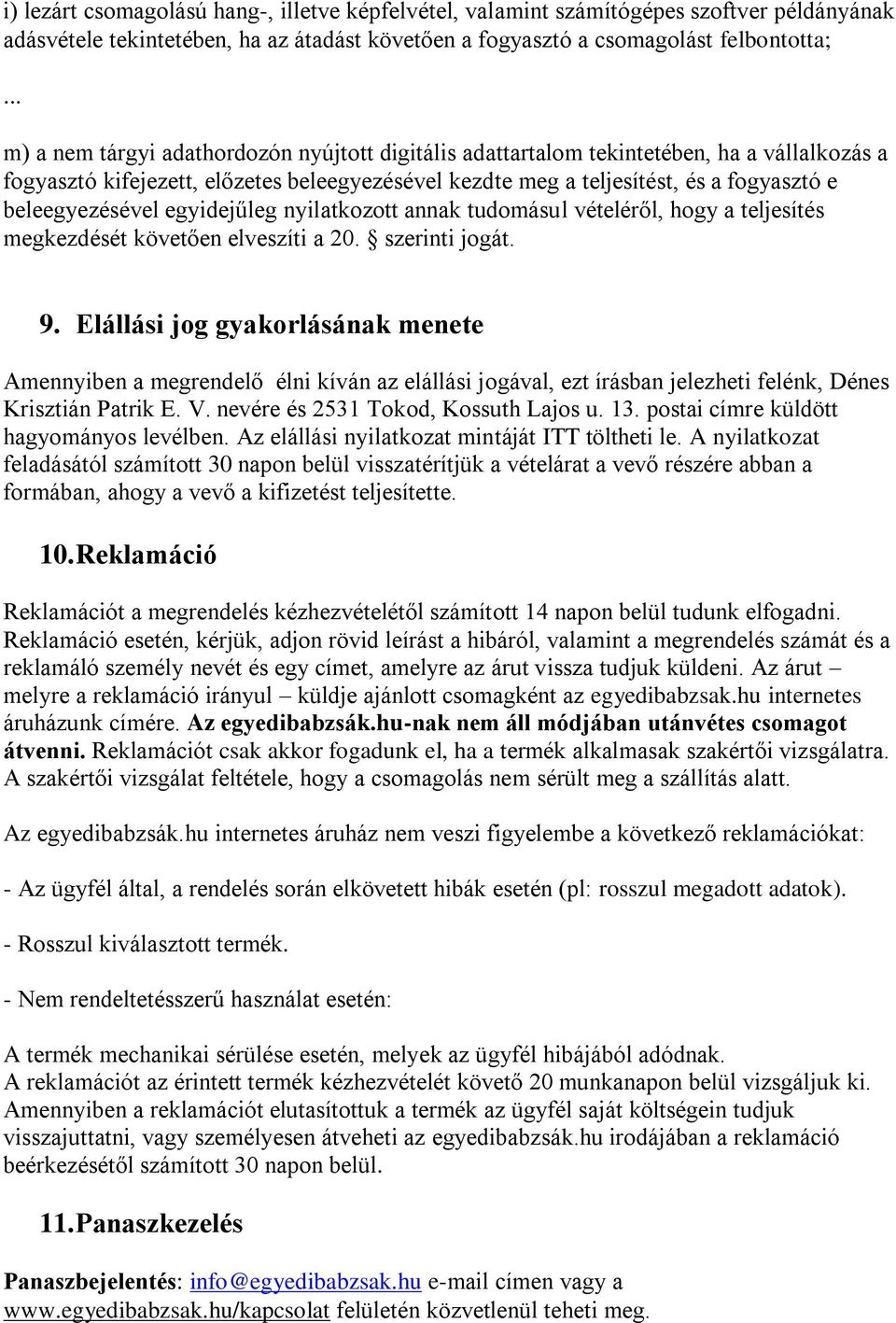 beleegyezésével egyidejűleg nyilatkozott annak tudomásul vételéről, hogy a teljesítés megkezdését követően elveszíti a 20. szerinti jogát. 9.