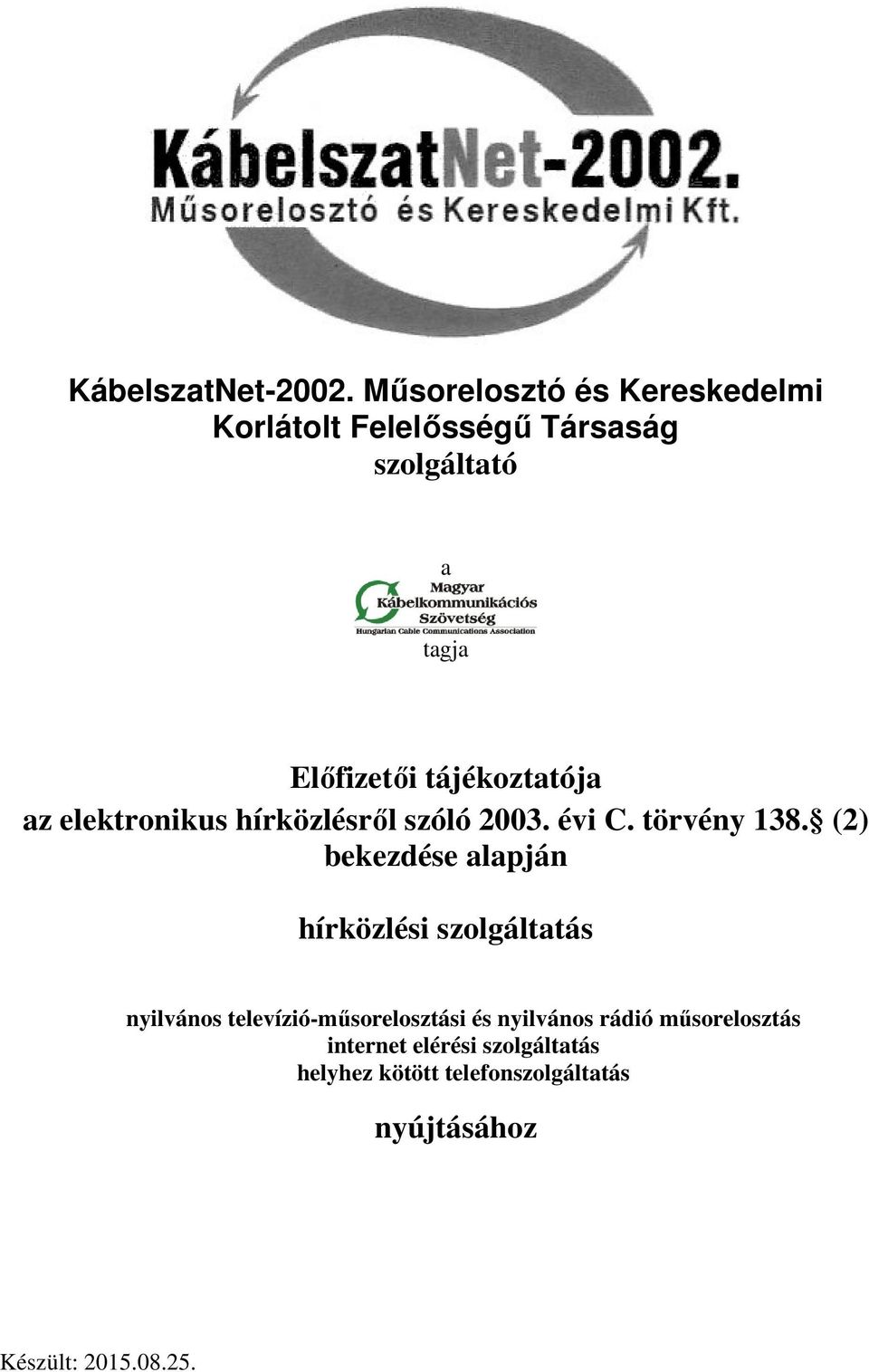 tájékoztatója az elektronikus hírközlésről szóló 2003. évi C. törvény 138.