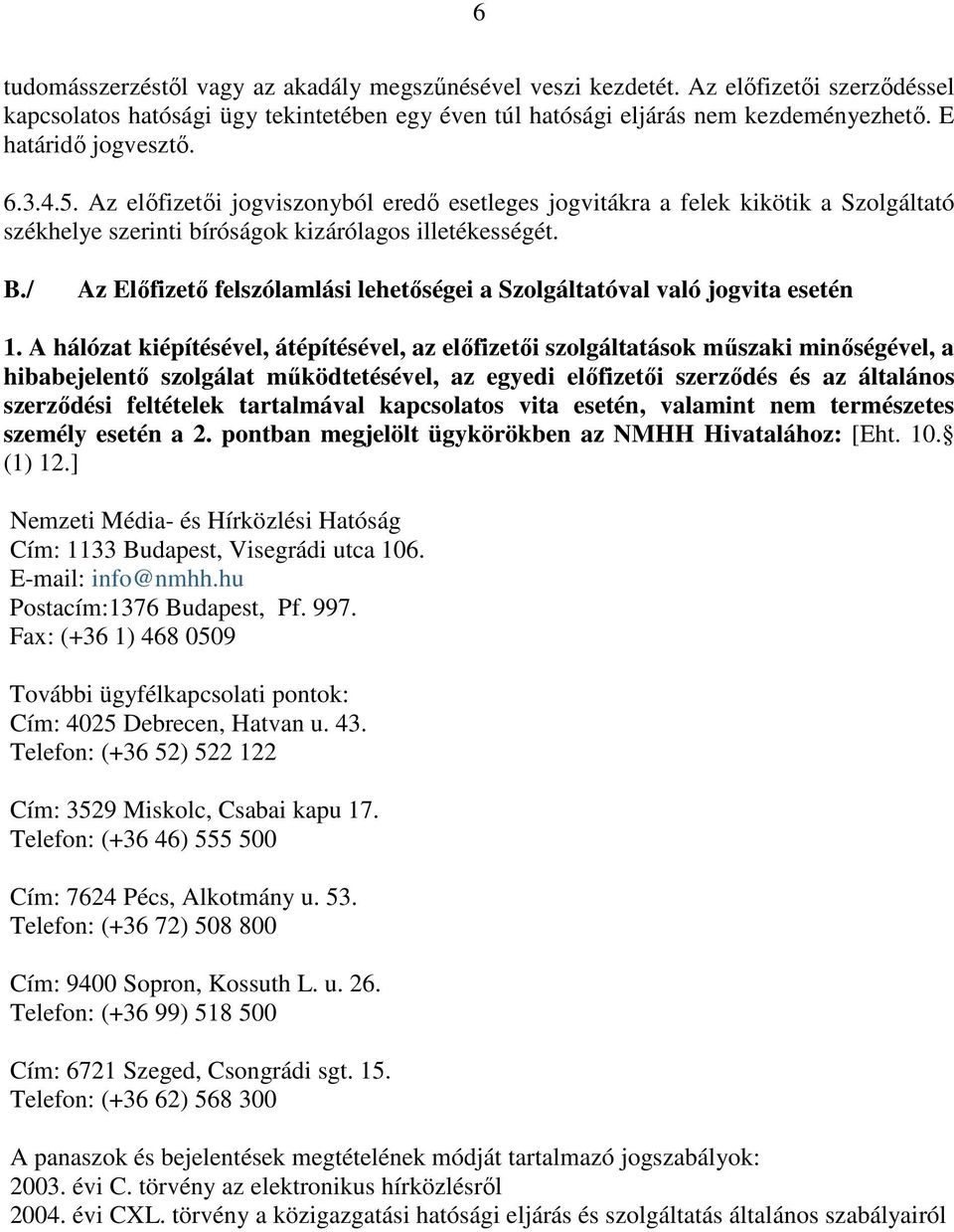 / Az Előfizető felszólamlási lehetőségei a Szolgáltatóval való jogvita esetén 1.