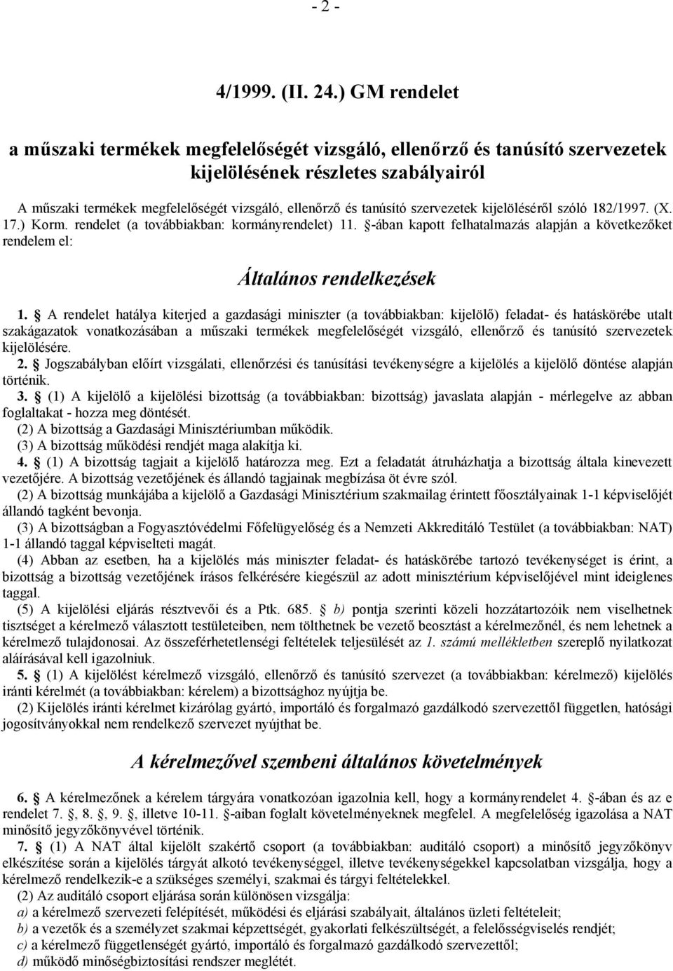 szervezetek kijelöléséről szóló 182/1997. (X. 17.) Korm. rendelet (a továbbiakban: kormányrendelet) 11. -ában kapott felhatalmazás alapján a következőket rendelem el: Általános rendelkezések 1.