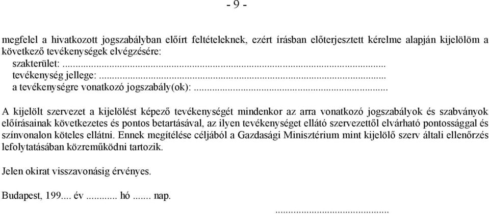 .. A kijelölt szervezet a kijelölést képező tevékenységét mindenkor az arra vonatkozó jogszabályok és szabványok előírásainak következetes és pontos betartásával, az ilyen