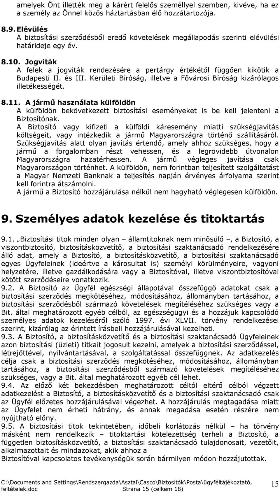 Jogviták A felek a jogviták rendezésére a pertárgy értékétől függően kikötik a Budapesti II. és III. Kerületi Bíróság, illetve a Fővárosi Bíróság kizárólagos illetékességét. 8.11.