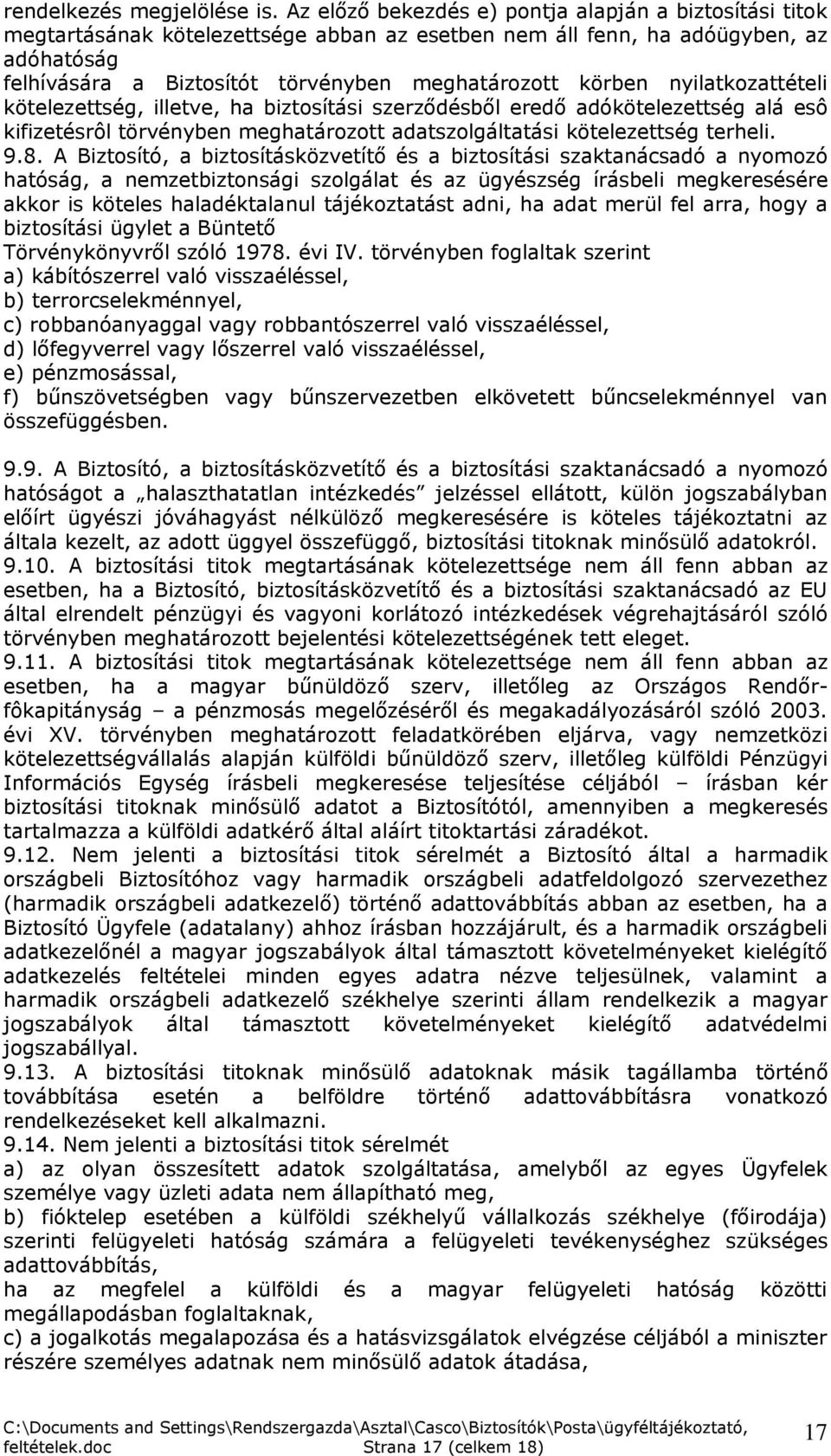 körben nyilatkozattételi kötelezettség, illetve, ha biztosítási szerződésből eredő adókötelezettség alá esô kifizetésrôl törvényben meghatározott adatszolgáltatási kötelezettség terheli. 9.8.