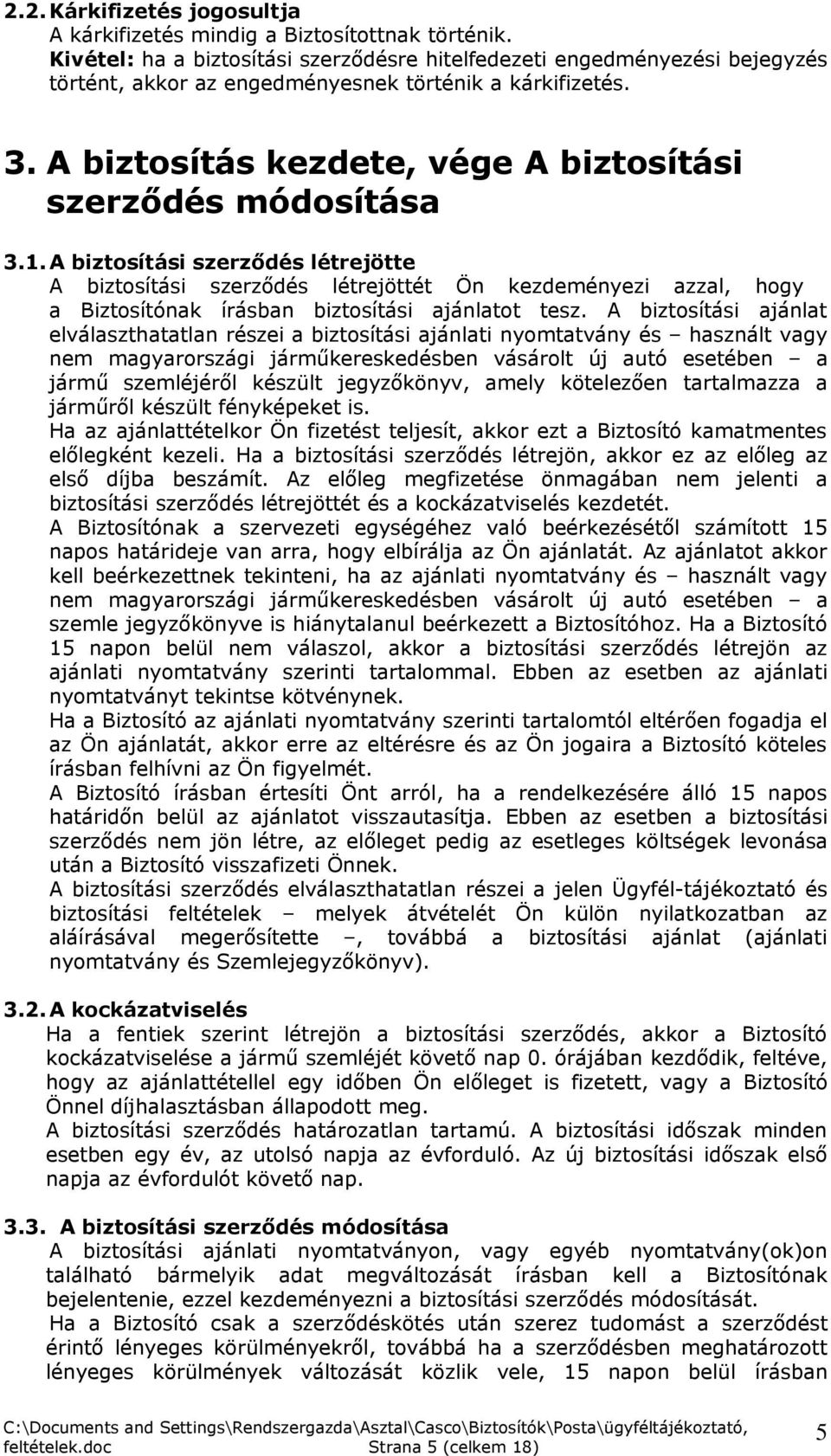 A biztosítás kezdete, vége A biztosítási szerződés módosítása 3.1.
