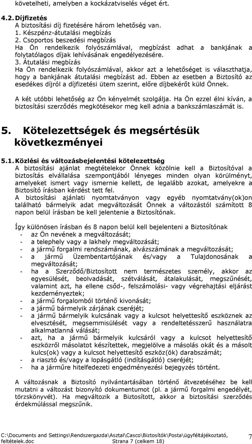 Átutalási megbízás Ha Ön rendelkezik folyószámlával, akkor azt a lehetőséget is választhatja, hogy a bankjának átutalási megbízást ad.