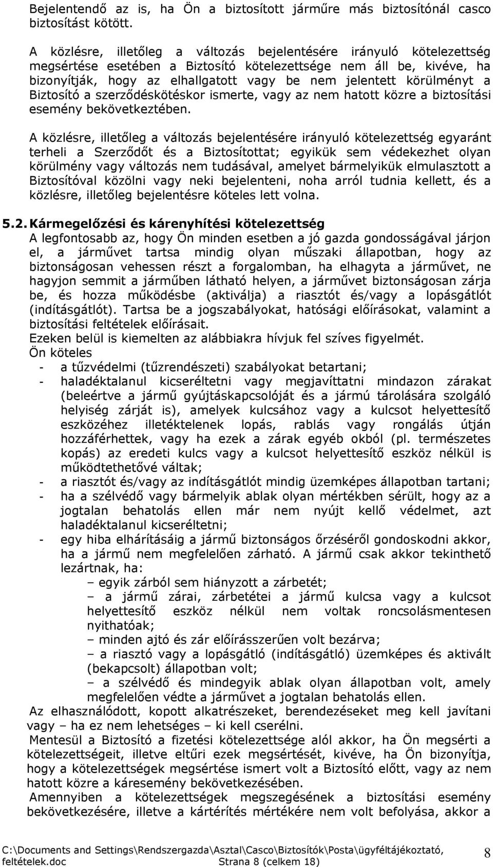 körülményt a Biztosító a szerződéskötéskor ismerte, vagy az nem hatott közre a biztosítási esemény bekövetkeztében.