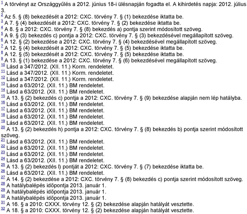 6 A 12. (2) bekezdése a 2012: CXC. törvény 7. (4) bekezdésével megállapított szöveg. 7 A 12. (4) bekezdését a 2012: CXC. törvény 7. (5) bekezdése iktatta be. 8 A 12. (5) bekezdését a 2012: CXC.