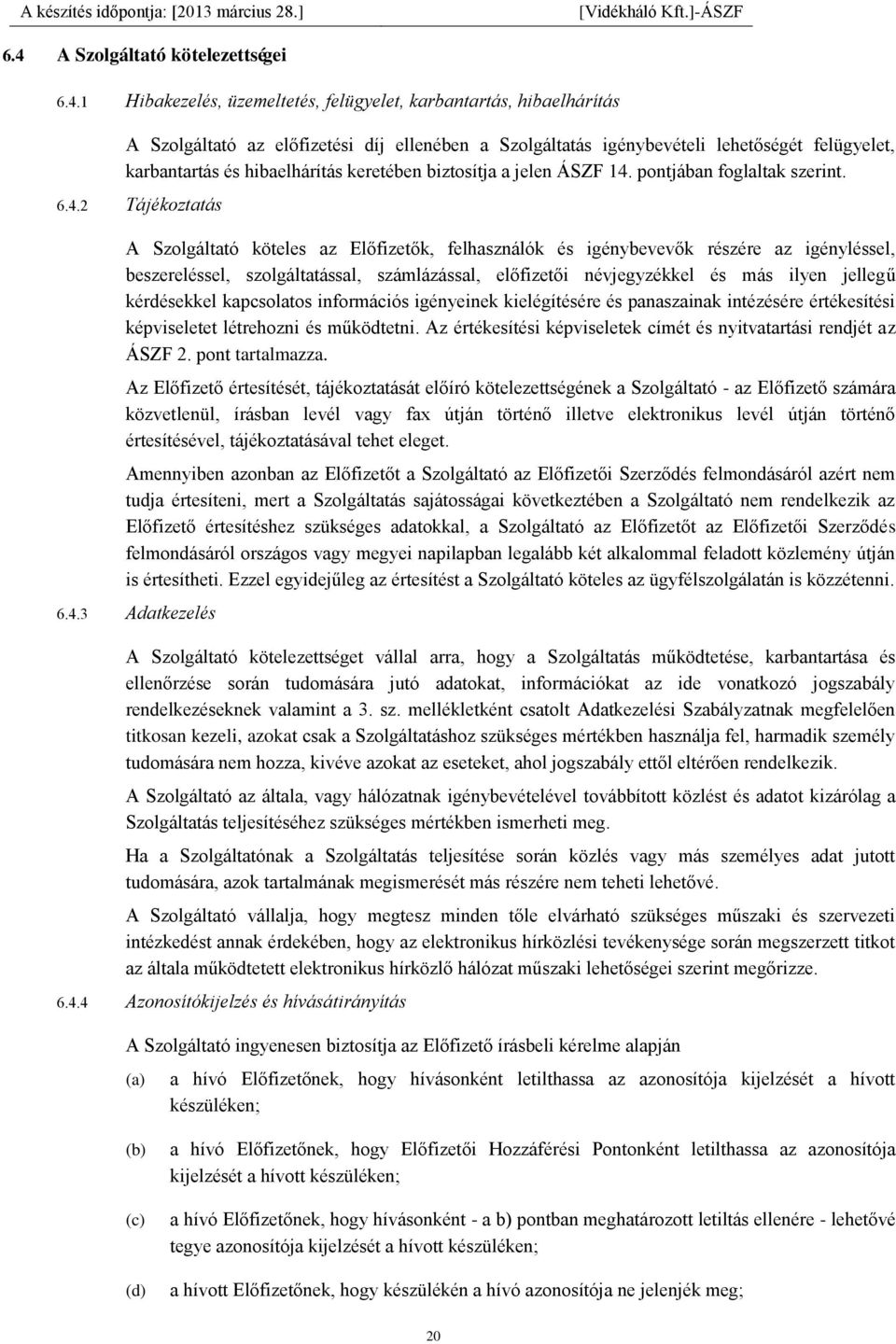 pontjában foglaltak szerint. 6.4.