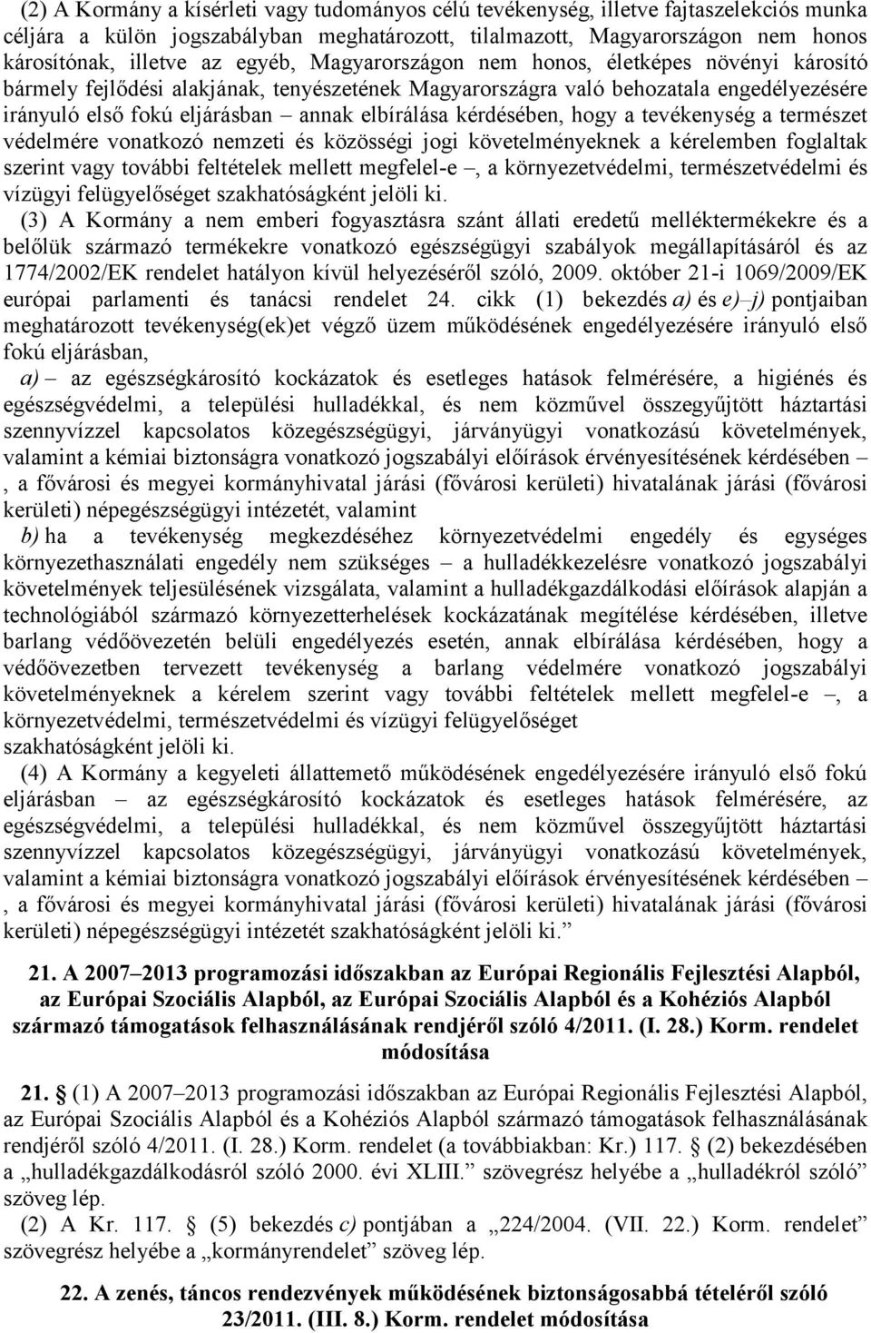 kérdésében, hogy a tevékenység a természet védelmére vonatkozó nemzeti és közösségi jogi követelményeknek a kérelemben foglaltak szerint vagy további feltételek mellett megfelel-e, a